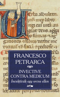 Francesco Petrarca: Invective contra medicum - Invektívák egy orvos ellen -  (Könyv)