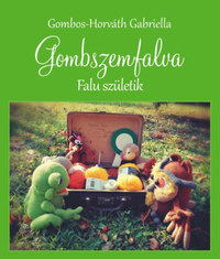 Gombos-Horváth Gabriella: Gombszemfalva - Falu születik -  (Könyv)