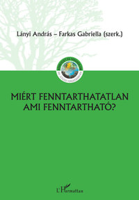 Lányi András, Farkas Gabriella: Miért fenntarthatatlan, ami fenntartható? -  (Könyv)