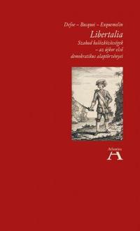 Daniel Defoe, Alexandre-Olivier Exquemelin, Jacob de Bucquoi: Libertalia - Szabad kalózközösségek - az újkor első demokratikus alaptörvényei -  (Könyv)