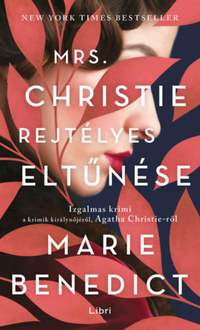 Marie Benedict: Mrs. Christie rejtélyes eltűnése -  (Könyv)