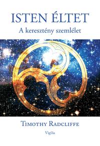 Timothy Radcliffe: Isten éltet - A keresztény szemlélet -  (Könyv)