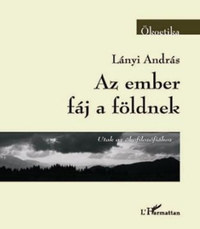 Lányi András: Az ember fáj a földnek - Utak az ökofilozófiához -  (Könyv)