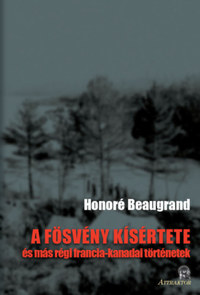 Honoré Beaugrand: A fösvény kísértete - és más régi francia-kanadai történetek -  (Könyv)