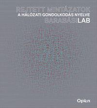 Barabási Albert-László: Rejtett mintázatok - A hálózati gondolkodás nyelve - BarabásiLab -  (Könyv)