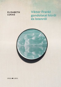 Elisabeth Lukas: Viktor Frankl gondolatai hitről és Istenről -  (Könyv)