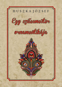 Huszka József: Egy szűcsmester ornamentikája -  (Könyv)