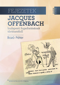 Bozó Péter: Fejezetek Jacques Offenbach budapesti fogadtatásának történetéből -  (Könyv)