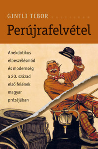 Gintli Tibor: Perújrafelvétel - Anekdotikus elbeszélésmód és modernség a 20. század első felének magyar prózájában -  (Könyv)