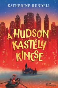 Katherine Rundell: A Hudson kastély kincse -  (Könyv)
