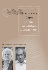 Szakolczay Lajos: Szólíts nyugodtan Gyurkának - Találkozások Faludy Györggyel -  (Könyv)