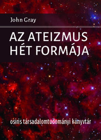 John Gray: Az ateizmus hét formája -  (Könyv)