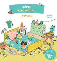 Myléne Rigaudie: Képes könyvecském 2. - Otthon -  (Könyv)