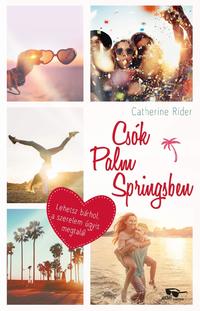 Catherine Rider: Csók Palm Springsben -  (Könyv)