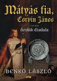 Benkő László: Mátyás fia, Corvin János I. - Árulók diadala -  (Könyv)