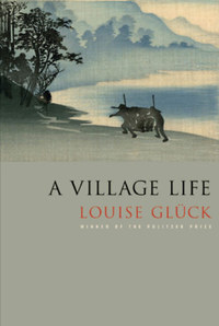 Louise Glück: A Village Life -  (Könyv)