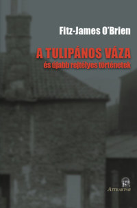 Fitz-James O'Brien: A tulipános váza - és újabb rejtélyes történetek -  (Könyv)