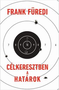 Frank Füredi: Célkeresztben a határok -  (Könyv)