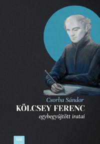 Csorba Sándor: Kölcsey Ferenc egybegyűjtött iratai -  (Könyv)