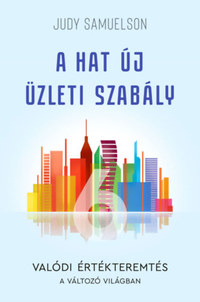 Judy Samuelson: A hat új üzleti szabály - Valódi értékteremtés a változó világban -  (Könyv)