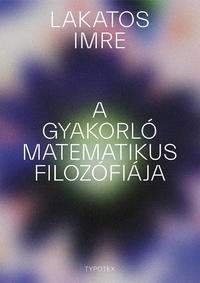 Lakatos Imre: A gyakorló matematikus filozófiája -  (Könyv)