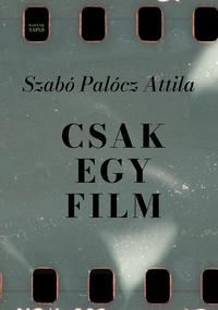 Szabó Palócz Attila: Csak egy film -  (Könyv)