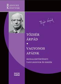 Tőzsér Árpád: Vagyonos apáink - Irodalomtörténeti tanulmányok és esszék -  (Könyv)