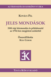 Kovács Pál: Jeles mondások - 3500 régi közmondás és példabeszéd az 1794-ben megjelent szótárból -  (Könyv)