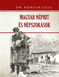 Róheim Géza: Magyar néphit és népszokások -  (Könyv)