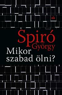 Spiró György: Mikor szabad ölni? -  (Könyv)