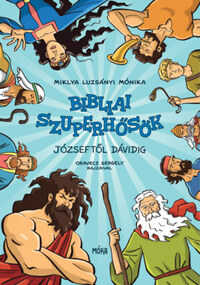 Miklya Luzsányi Mónika: Bibliai szuperhősök - Józseftől Dávidig -  (Könyv)