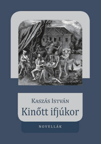 Kaszás István: Kinőtt ifjúkor -  (Könyv)