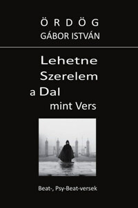 Ördög Gábor István: Lehetne Szerelem a Dal mint Vers -  (Könyv)