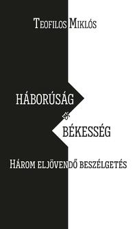 Teofilos Miklós: Háborúság és békesség - Három eljövendő beszélgetés -  (Könyv)