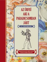 Honti János: Az úrfiú aki a paradicsomban járt - 12 népmese -  (Könyv)