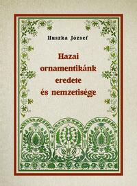 Huszka József: Hazai ornamentikánk eredete és nemzetisége -  (Könyv)