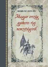 Horvát István: Magyar ország gyökeres régi nemzetségeiről -  (Könyv)