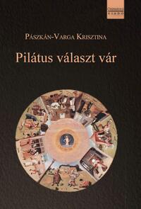 Pászkán-Varga Krisztina: Pilátus választ vár -  (Könyv)