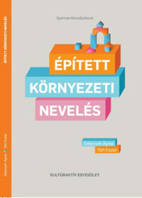 Sebestyén Ágnes, Tóth Eszter: Épített környezeti nevelés -  (Könyv)