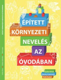 Guba Anna, Pataky Gabriella, Tóth Eszter: Épített környezeti nevelés az óvodában -  (Könyv)