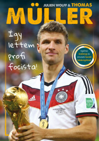 Thomas Müller, Julien Wolff: Így lettem profi focista! -  (Könyv)