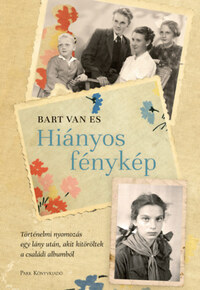 Bart van Es: Hiányos fénykép - Történelmi nyomozás egy lány után, akit kitöröltek a családi albumból -  (Könyv)