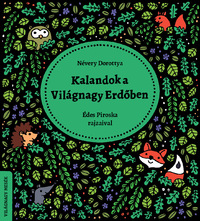 Névery Dorottya: Kalandok a Világnagy Erdőben - Világnagy mesék -  (Könyv)