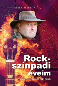 Makrai Pál: Rockszínpadi éveim -  (Könyv)
