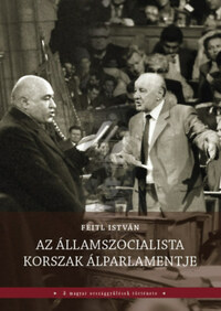 Feitl István: Az államszocialista korszak álparlamentje -  (Könyv)