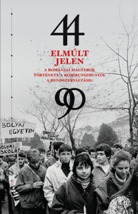 Elmúlt jelen - A romániai magyarok története a kommunizmustól a rendszerváltásig -  (Könyv)