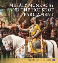 Andrássy Dorottya, Bojtos Anikó, Dúzsi Éva: Munkácsy Mihály és az Országház (angol nyelven) - Mihály Munkácsy and the House of the Parliament -  (Könyv)