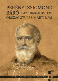 Kedves Gyula (szerk.), Pelyach István (szerk.): Perényi Zsigmond báró  -  Az 1848-1849. évi országgyűlés mártírjai -  (Könyv)