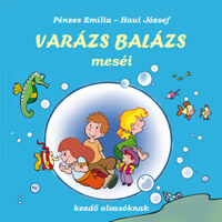 Pénzes Emília, Haui József: Varázs Balázs meséi - Kezdő olvasóknak -  (Könyv)