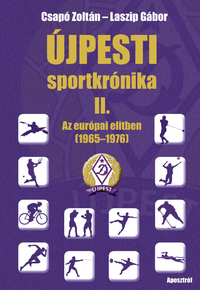 Csapó Zoltán, Laszip Gábor: Újpesti sportkrónika II. - Az európai elitben 1965 - 1972 -  (Könyv)